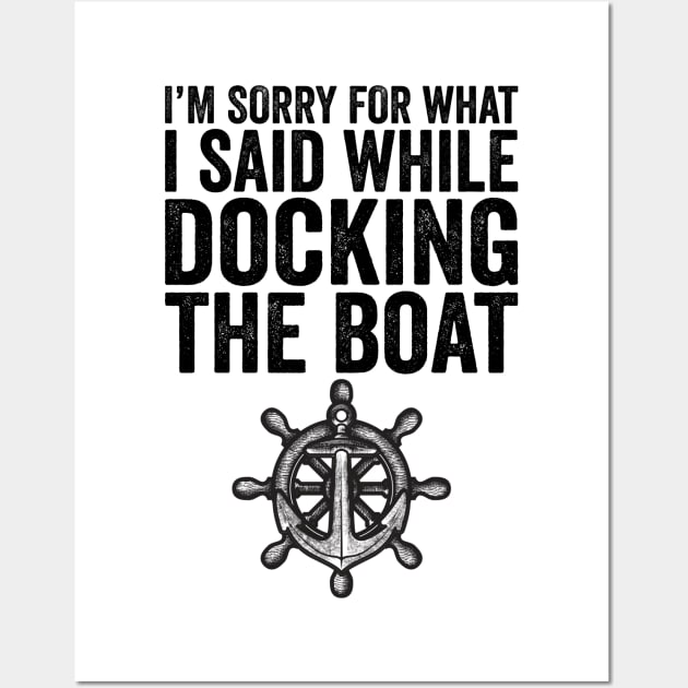 I'm Sorry For What I Said While Docking The Boat Wall Art by DragonTees